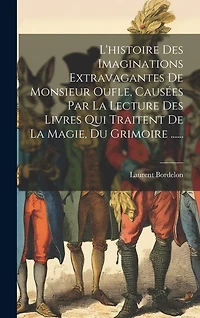 L'histoire Des Imaginations Extravagantes De Monsieur Oufle, Causées Par La Lecture Des Livres Qui Traitent De La Magie