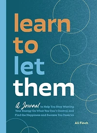 Learn to Let Them: A Journal to Help You Stop Wasting Your Energy on What You Can’t Control, and Find the Happiness and Success You Deserve