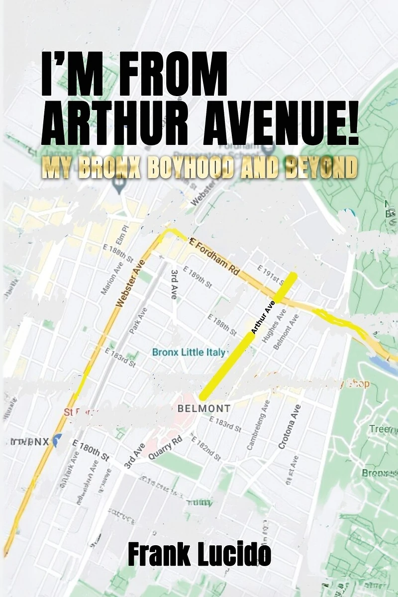 I'm From Arthur Avenue!: My Bronx Boyhood and Beyond