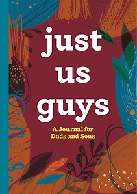 Just Us Guys: A Journal For Dads And Sons
