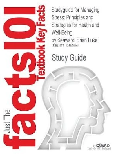 Studyguide For Managing Stress: Principles And Strategies For Health And Well-being By Brian Luke Seaward, Isbn 9780763756147