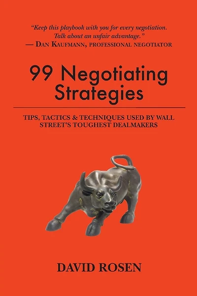 99 Negotiating Strategies: Tips, Tactics & Techniques Used by Wall Street's Toughest Dealmakers