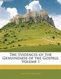The Evidences Of The Genuineness Of The Gospels, Volume 1