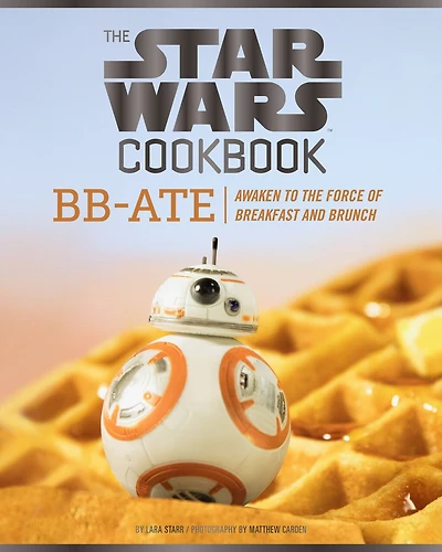 Star Wars The Star Wars Cookbook: BB-Ate: Awaken to the Force of Breakfast and Brunch (Cookbooks for Kids, Star Wars Cookbook, Star Wars Gifts)