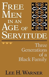 Free Men An Age Of Servitude: Three Generations A Black Family