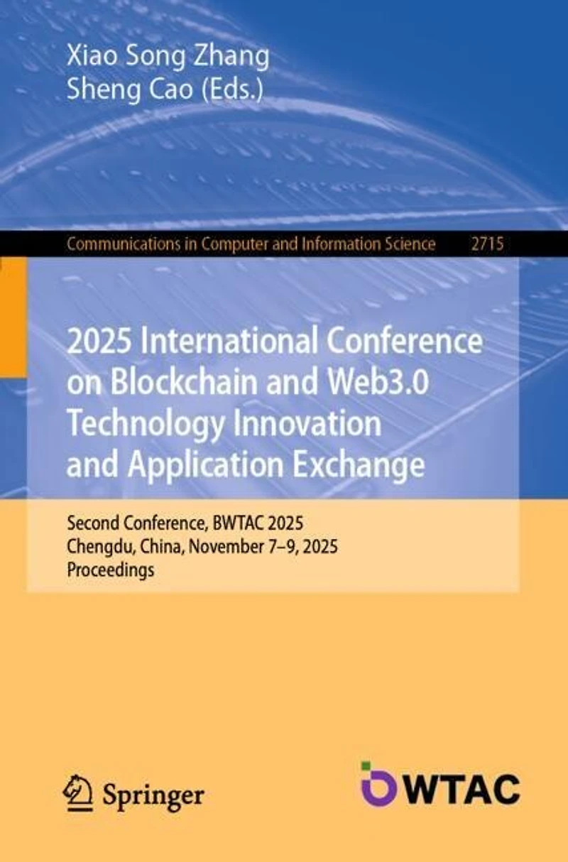 2025 International Conference on Blockchain and Web3.0 Technology Innovation Application Exchange: Second Conference, BWTAC 2025, Chengdu, China, November 7-9, Proceedings