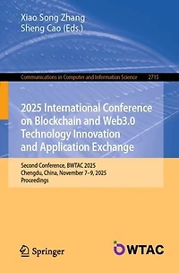 2025 International Conference on Blockchain and Web3.0 Technology Innovation Application Exchange: Second Conference, BWTAC 2025, Chengdu, China, November 7-9, Proceedings
