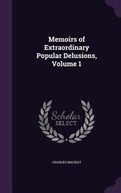 Memoirs of Extraordinary Popular Delusions, Volume 1