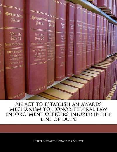 An Act To Establish An Awards Mechanism To Honor Federal Law Enforcement Officers Injured In The Line Of Duty.
