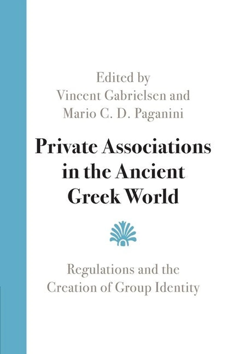 Private Associations the Ancient Greek World: Regulations and Creation of Group Identity