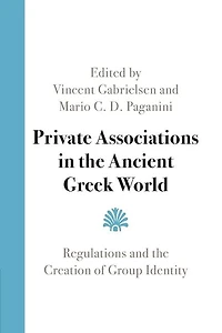Private Associations the Ancient Greek World: Regulations and Creation of Group Identity