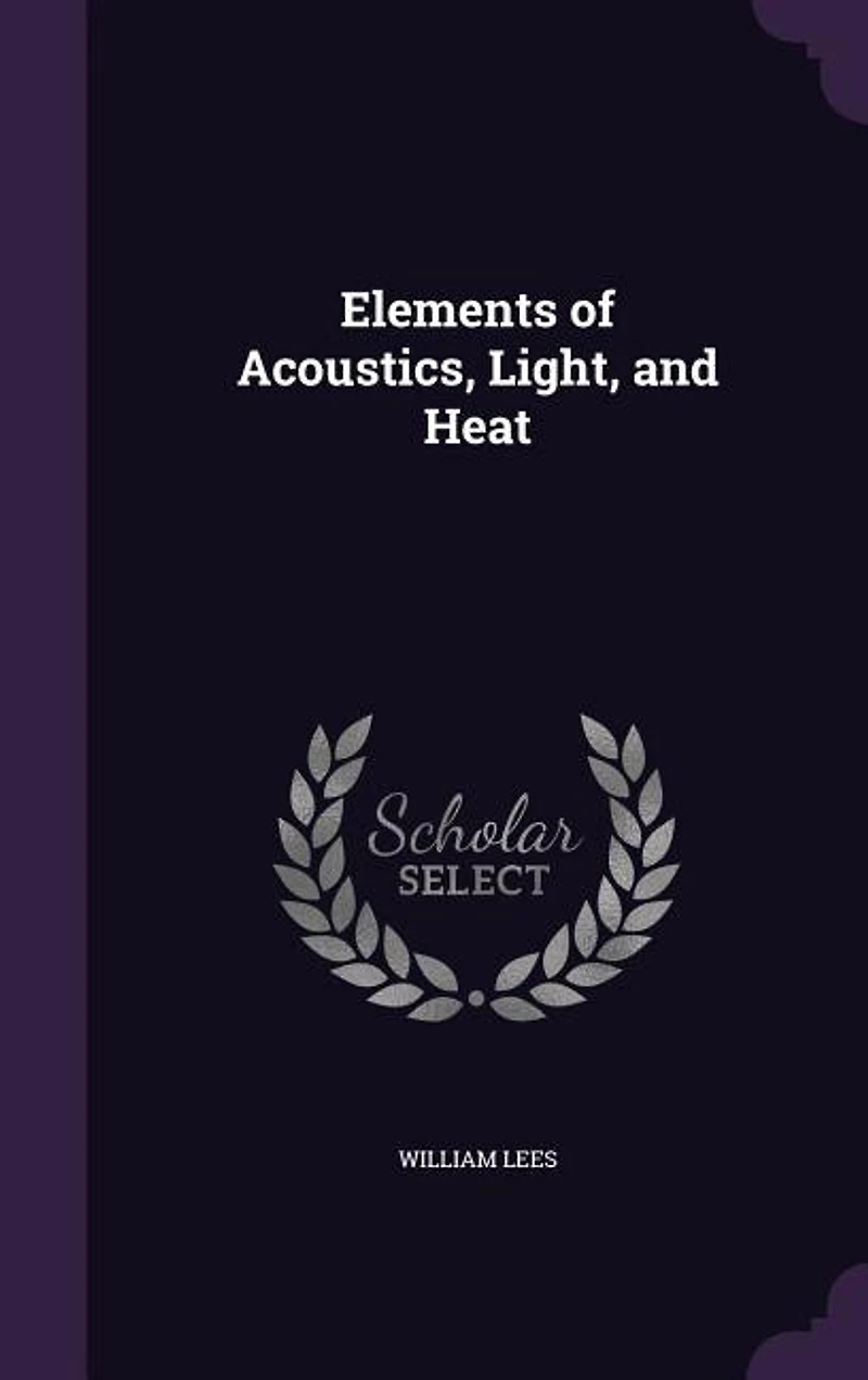 Elements of Acoustics, Light, and Heat