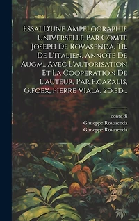 Essai D'une Ampelographie Universelle Par Comte Joseph De Rovasenda. Tr. De L'italien, Annote De Augm., Avec L'autorisation Et La Cooperation De L'auteur, Par F.cazalis, G.foex