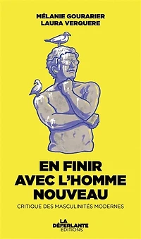 En finir avec l'homme nouveau: critique des masculinités modernes