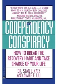 Codependency Conspiracy: How to Break the Recovery Habit and Take Charge ofYour Life