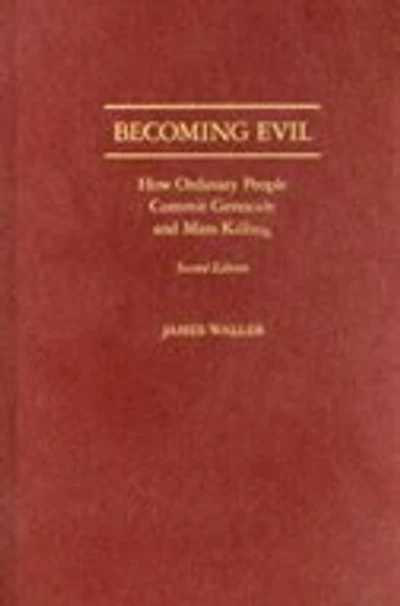 Becoming Evil: How Ordinary People Commit Genocide and Mass Killing