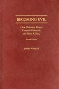 Becoming Evil: How Ordinary People Commit Genocide and Mass Killing