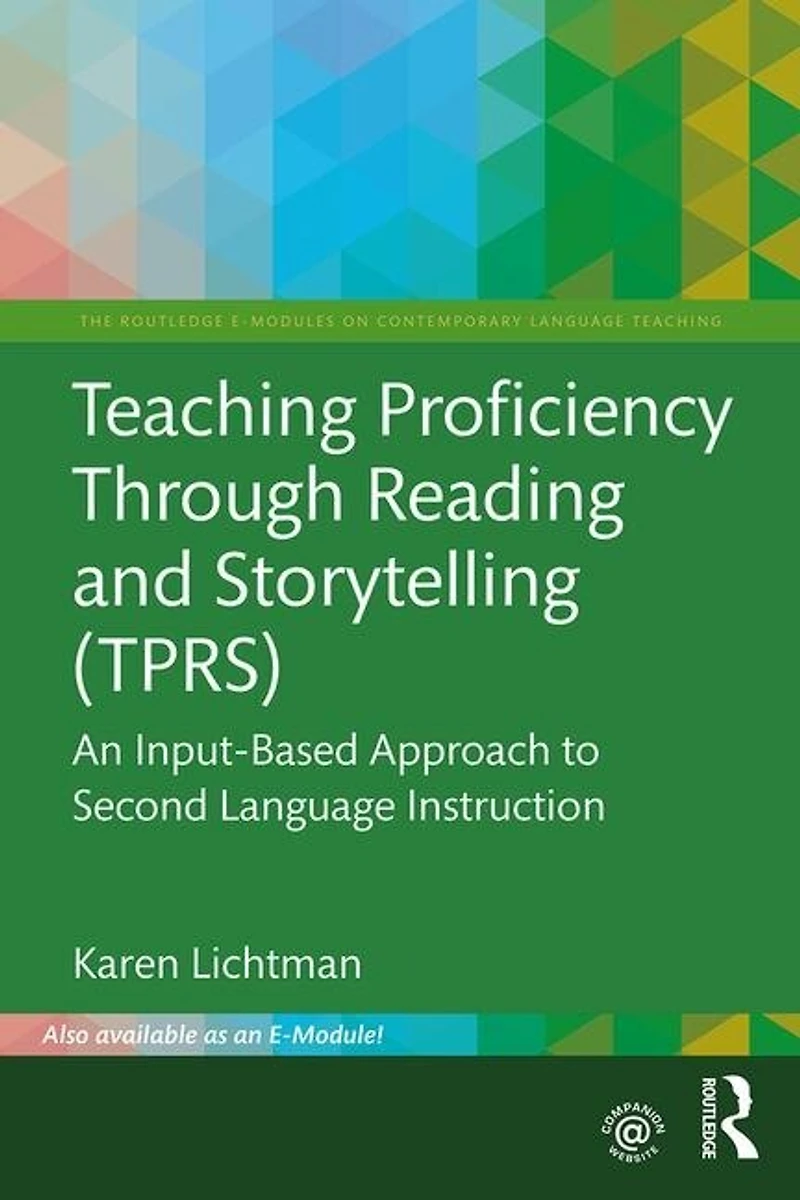 Teaching Proficiency Through Reading and Storytelling (TPRS): An Input-Based Approach to Second Language Instruction