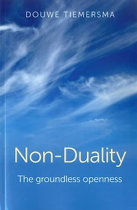 Non-Duality: The Groundless Openness