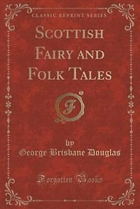 Scottish Fairy and Folk Tales (Classic Reprint)