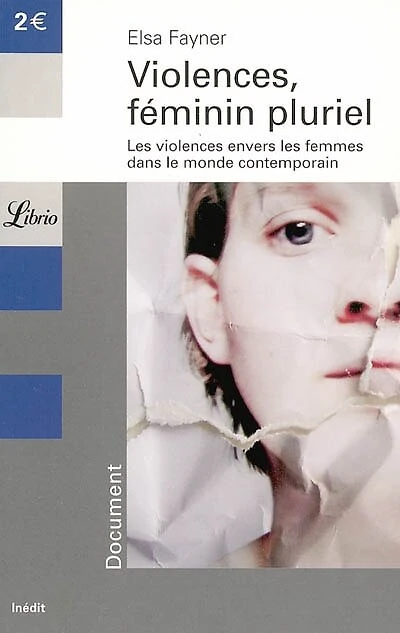 Violences, féminin pluriel : les violences envers les femmes dans le monde contemporain: les violences envers les femmes dans le monde contemporain