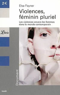 Violences, féminin pluriel : les violences envers les femmes dans le monde contemporain: les violences envers les femmes dans le monde contemporain