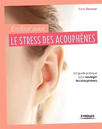 En finir avec le stress des acouphènes !: un guide pratique pour soulager les