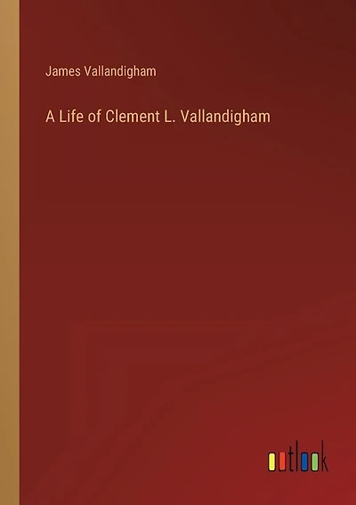 A Life of Clement L. Vallandigham