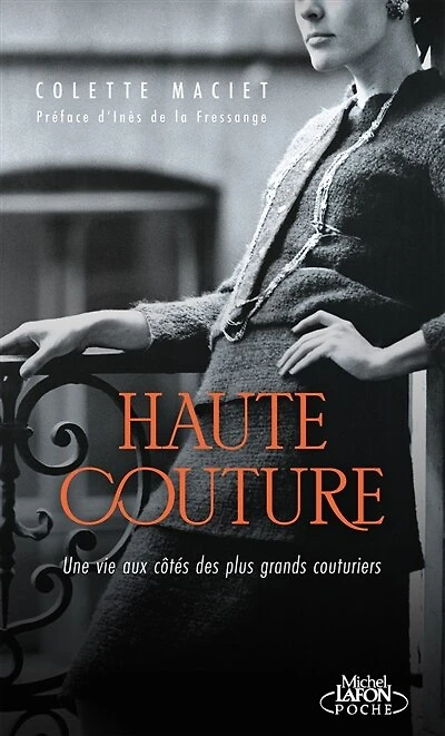 Haute couture : une vie aux côtés des plus grands couturiers: une vie aux côtés des plus grands couturiers