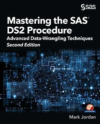 Mastering The Sas Ds2 Procedure: Advanced Data-wrangling Techniques, Second Edition
