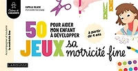 50 jeux pour aider mon enfant à développer sa motricité fine
