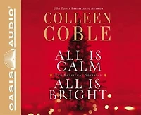 All Is Calm, All Is Bright (library Edition): A Colleen Coble Christmas Collection