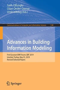 Advances Building Information Modeling: First Eurasian BIM Forum, EBF 2019, Istanbul, Turkey, May 31, Revised Selected Papers
