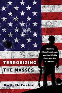 Terrorizing the Masses: Identity, Mass Shootings, and Media Construction of «Terror»