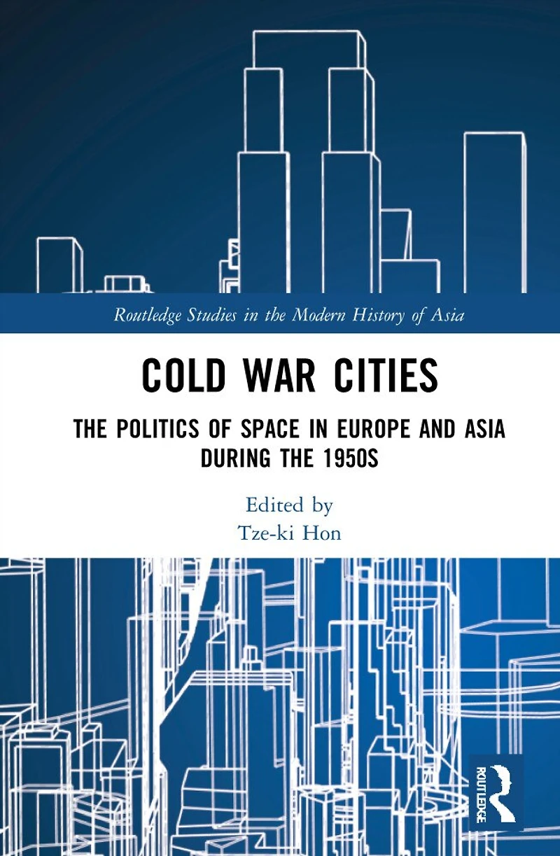 Cold War Cities: the Politics of Space Europe and Asia during 1950s