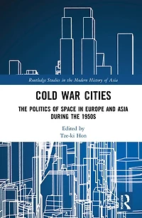 Cold War Cities: the Politics of Space Europe and Asia during 1950s