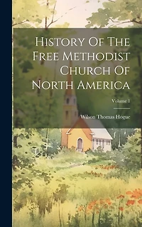 History Of The Free Methodist Church Of North America; Volume 1