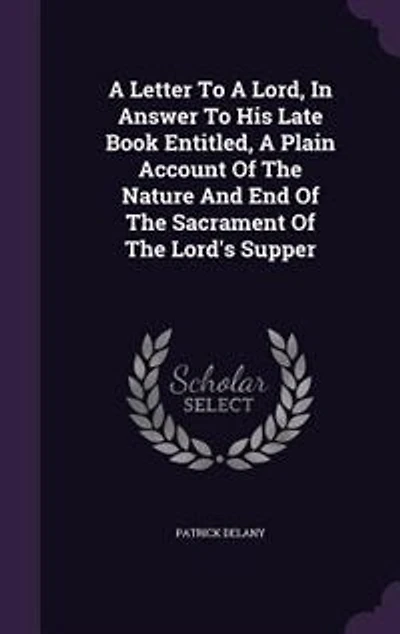 A Letter To Lord, Answer His Late Book Entitled, Plain Account Of The Nature And End Sacrament Lord's Supper