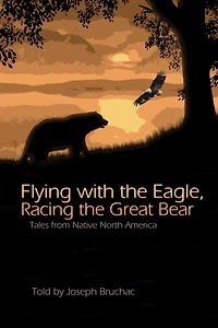 Flying with the Eagle, Racing Great Bear: Tales from Native North America