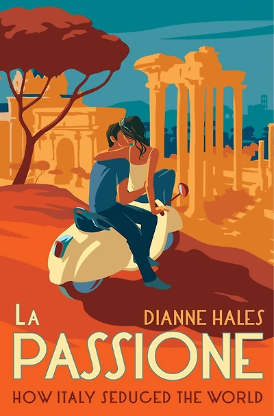 La Passione: How Italy Seduced The World
