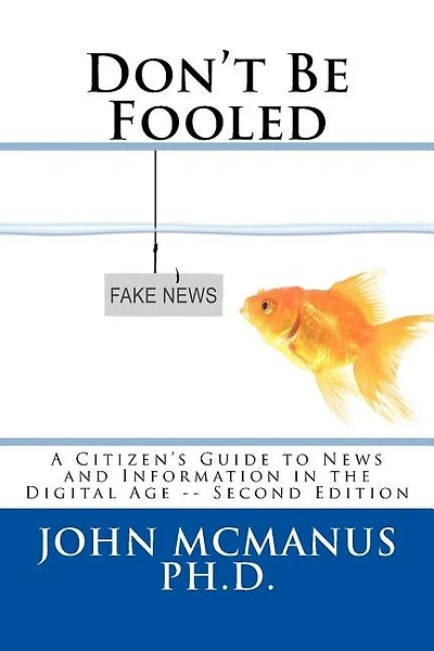 Don't Be Fooled: A Citizen's Guide To News And Information In The Digital Age