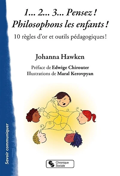 1... 2... 3... pensez ! Philosophons les enfants !: 10 règles d'or et outils pédagogiques !