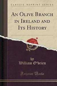 An Olive Branch in Ireland and Its History (Classic Reprint)