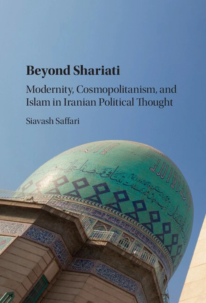 Beyond Shariati: Modernity, Cosmopolitanism, And Islam Iranian Political Thought