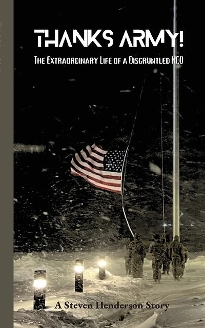 THANKS ARMY! An Extraordinary Life of A Disgruntled NCO