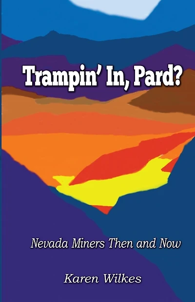 Trampin' In Pard?: Nevada Miners Then and Now