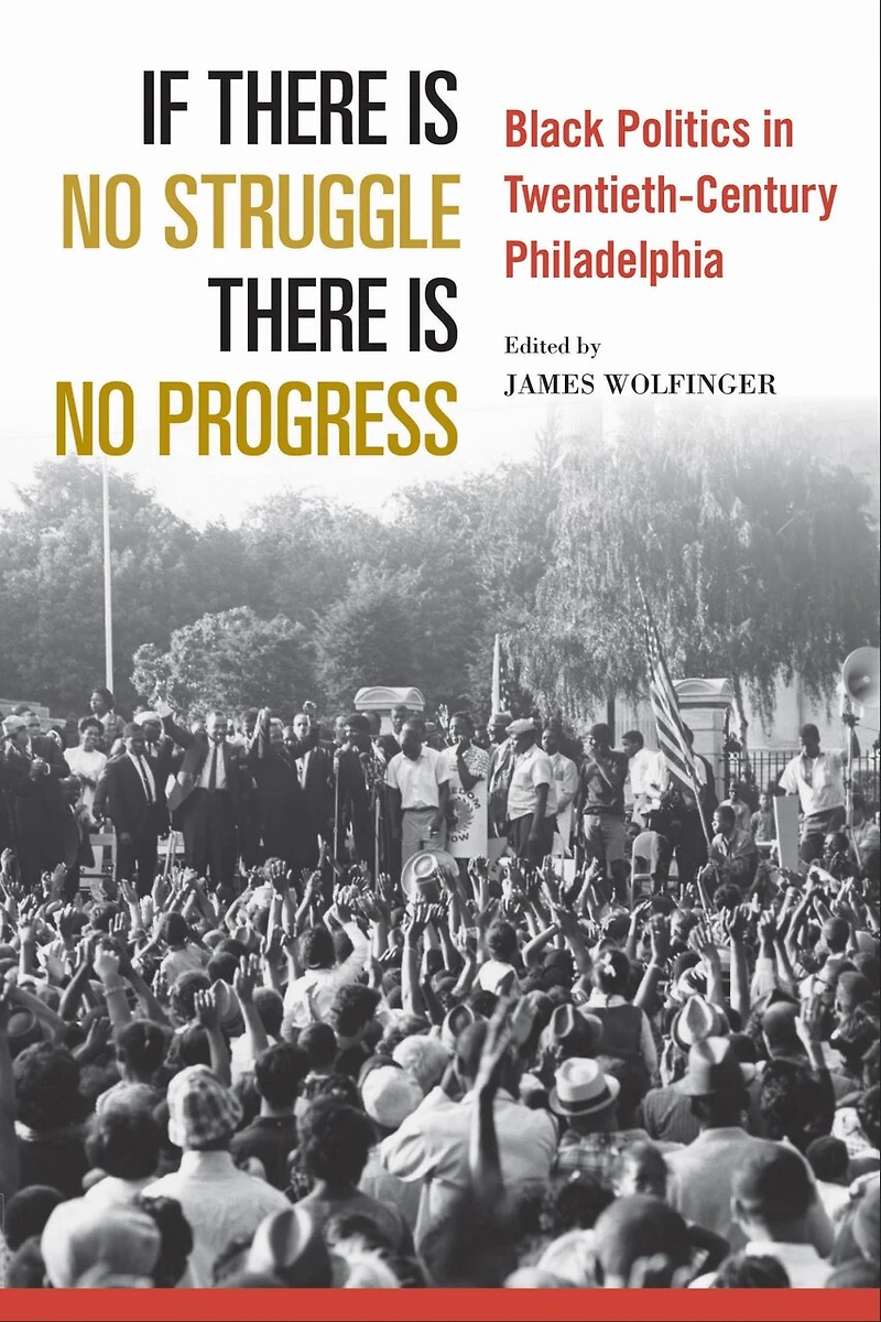 If There Is No Struggle Progress: Black Politics Twentieth-century Philadelphia