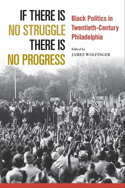 If There Is No Struggle Progress: Black Politics Twentieth-century Philadelphia