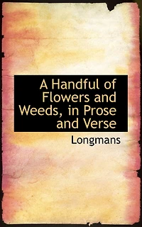 A Handful of Flowers and Weeds Prose Verse