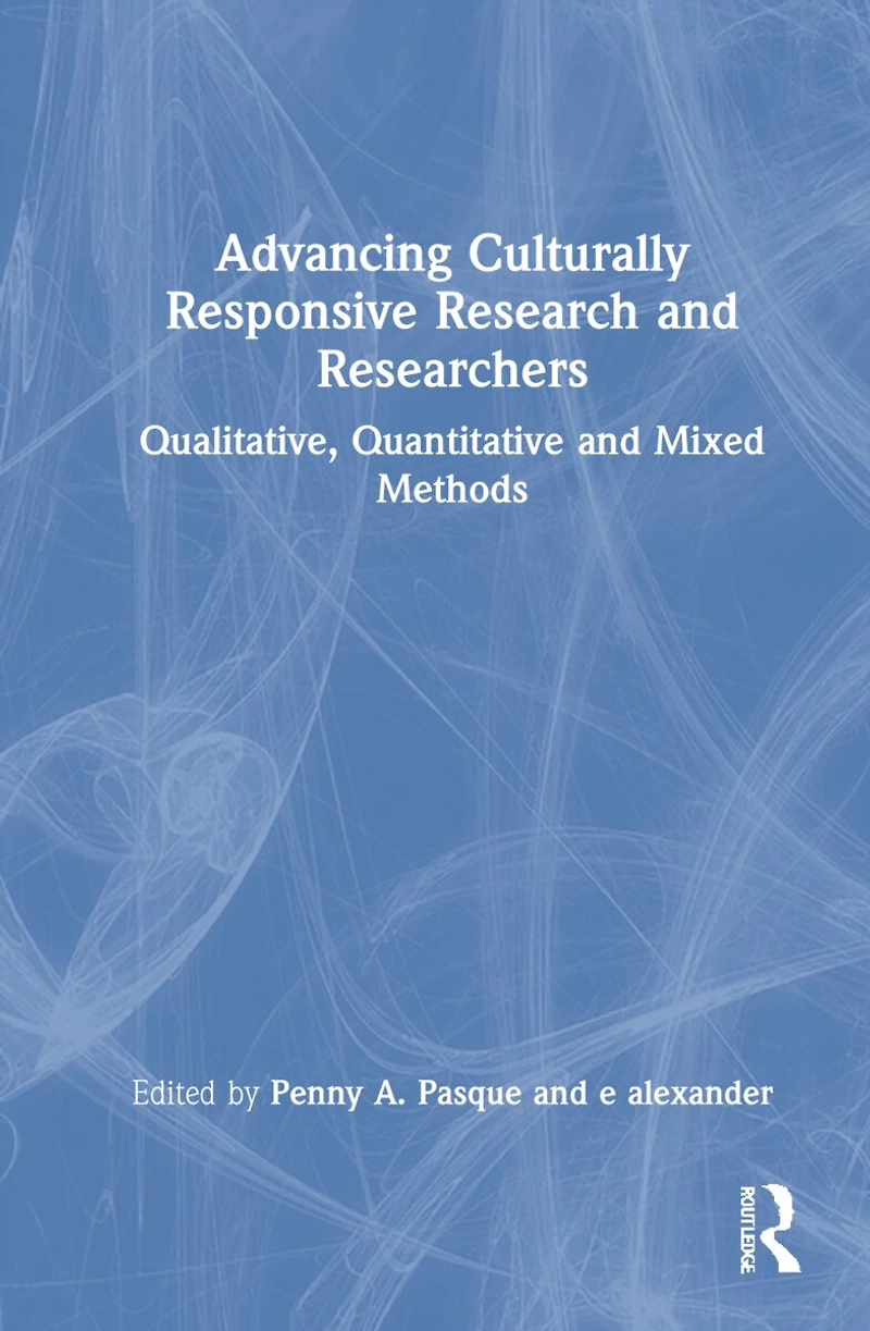 Advancing Culturally Responsive Research and Researchers: Qualitative, Quantitative, Mixed Methods